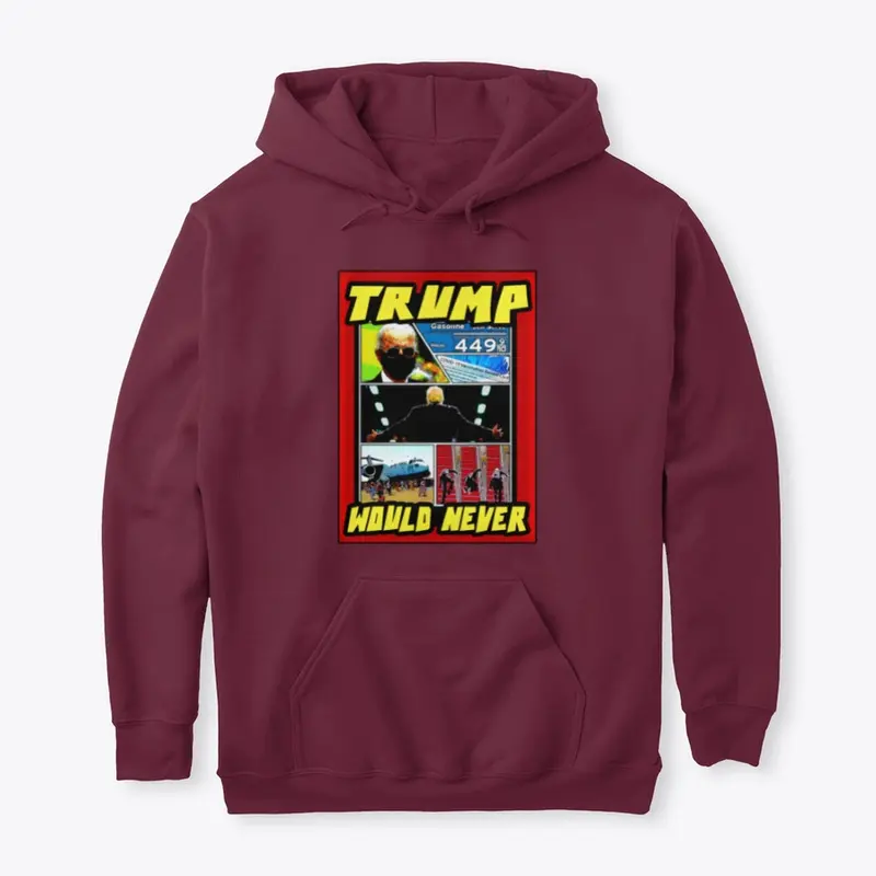 Trump Would Never Hoodie