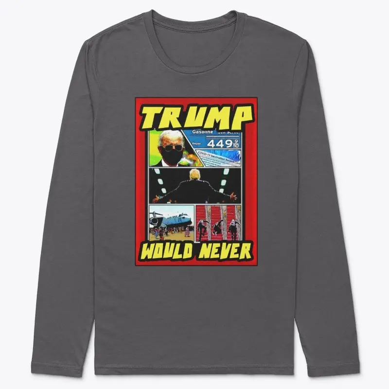 Trump Would Never Long Sleeve